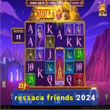 ressaca friends 2024